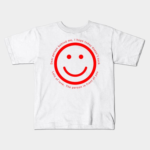 Dear Person Behind Me Today Kids T-Shirt by MBAH MASEM